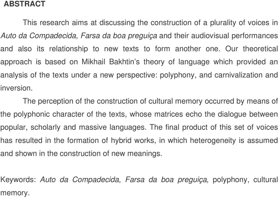 Our theoretical approach is based on Mikhail Bakhtin s theory of language which provided an analysis of the texts under a new perspective: polyphony, and carnivalization and inversion.