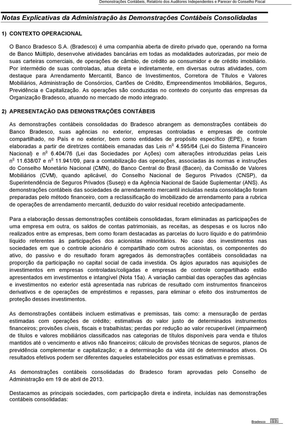 meio de suas carteiras comerciais, de operações de câmbio, de crédito ao consumidor e de crédito imobiliário.