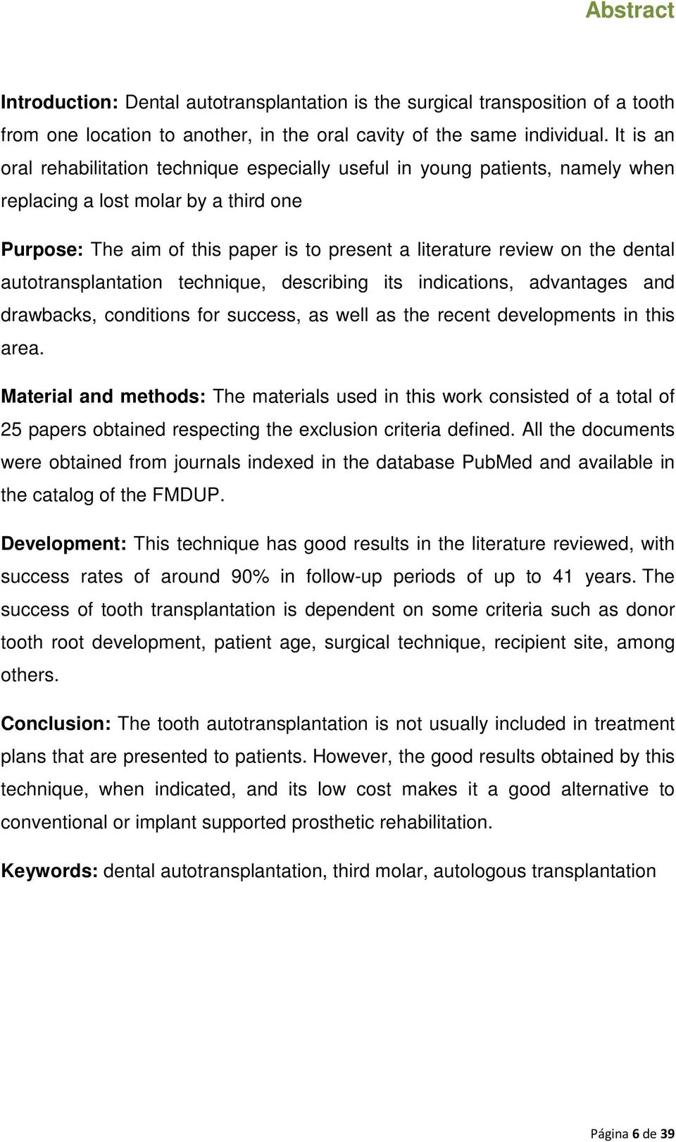 dental autotransplantation technique, describing its indications, advantages and drawbacks, conditions for success, as well as the recent developments in this area.