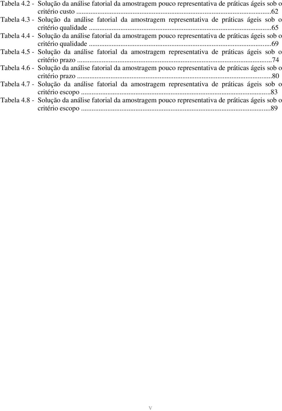 4 - Solução da análise fatorial da amostragem pouco representativa de práticas ágeis sob o critério qualidade...69 Tabela 4.