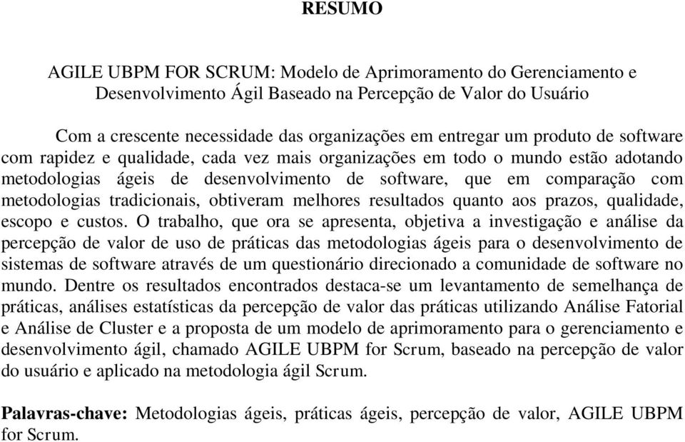 tradicionais, obtiveram melhores resultados quanto aos prazos, qualidade, escopo e custos.