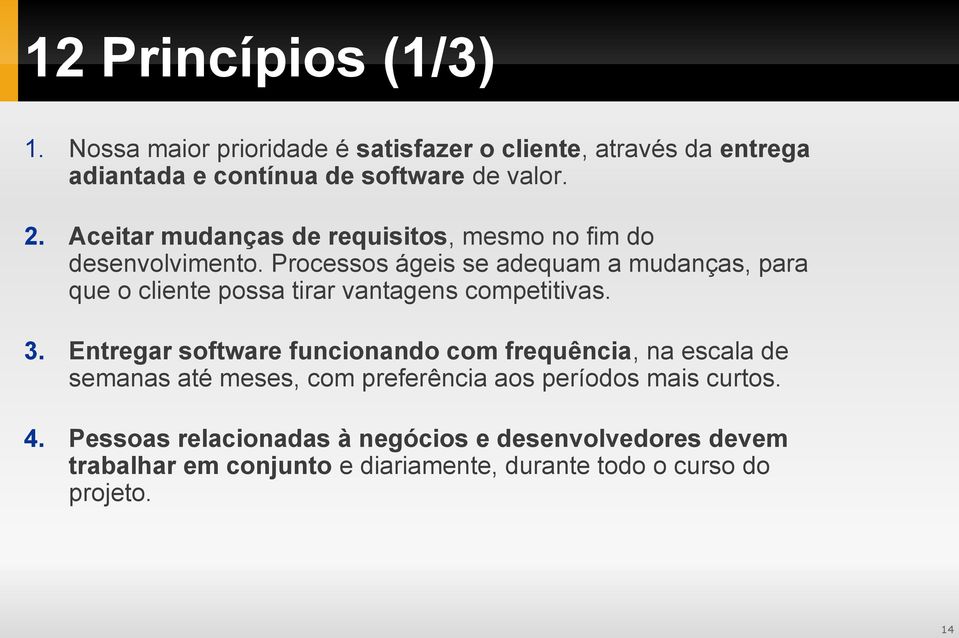 Processos ágeis se adequam a mudanças, para que o cliente possa tirar vantagens competitivas. 3.