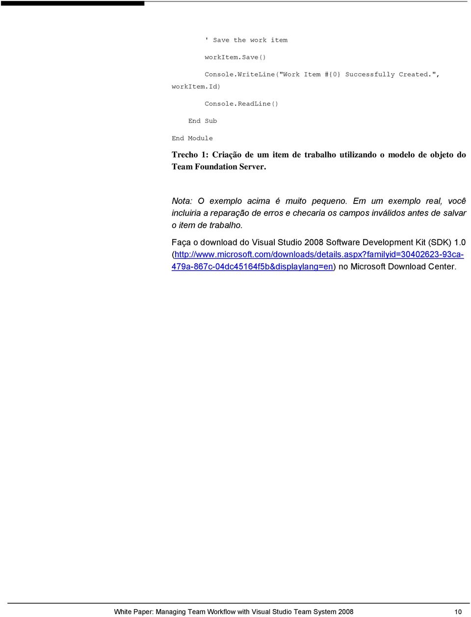 Em um exemplo real, você incluiria a reparação de erros e checaria os campos inválidos antes de salvar o item de trabalho.