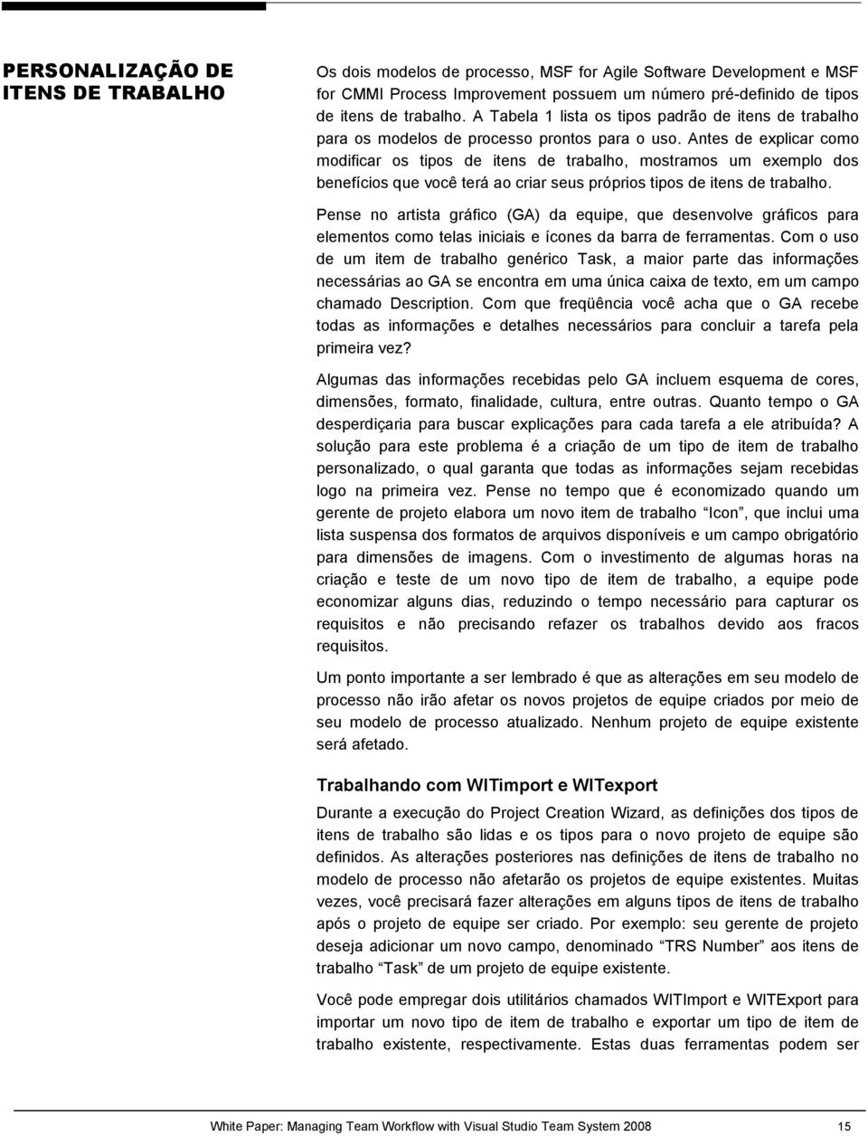 Antes de explicar como modificar os tipos de itens de trabalho, mostramos um exemplo dos benefícios que você terá ao criar seus próprios tipos de itens de trabalho.