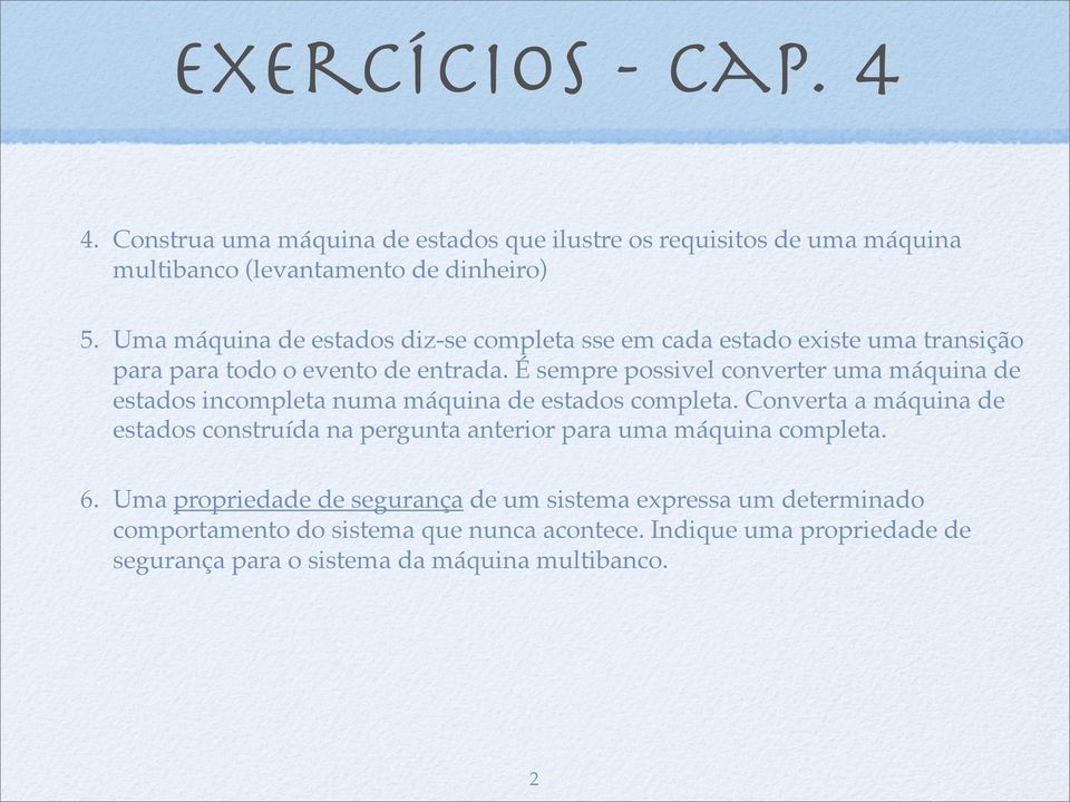 É sempre possivel converter uma máquina de estados incompleta numa máquina de estados completa.