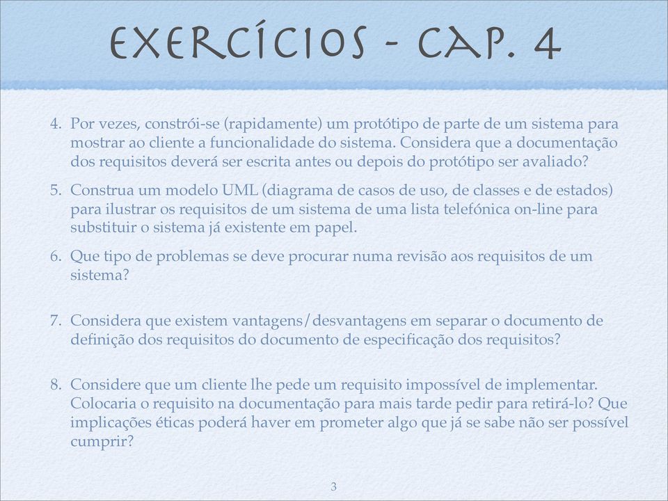 Construa um modelo UML (diagrama de casos de uso, de classes e de estados) para ilustrar os requisitos de um sistema de uma lista telefónica on-line para substituir o sistema já existente em papel. 6.