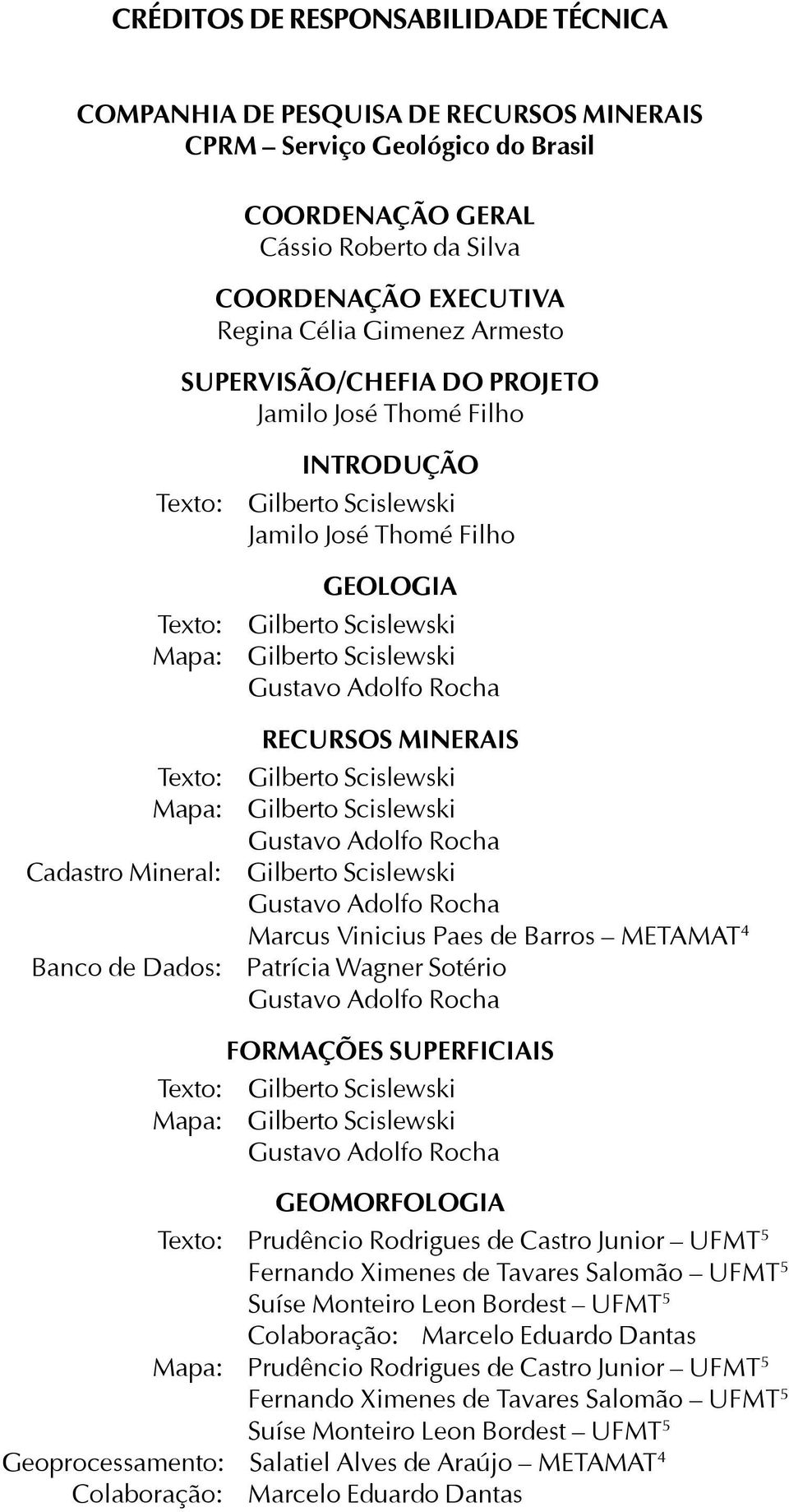 Gilberto Scislewski Gilberto Scislewski Gustavo Adolfo Rocha RECURSOS MINERAIS Gilberto Scislewski Gilberto Scislewski Gustavo Adolfo Rocha Gilberto Scislewski Gustavo Adolfo Rocha Marcus Vinicius