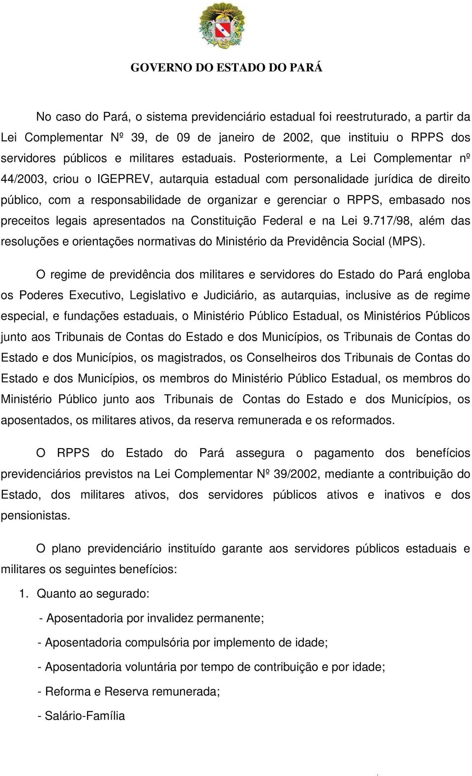 preceitos legais apresentados na Constituição Federal e na Lei 9.717/98, além das resoluções e orientações normativas do Ministério da Previdência Social (MPS).