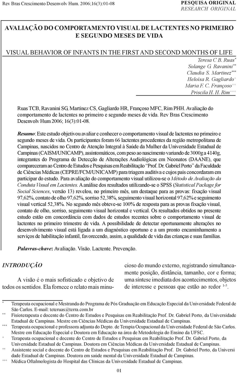 Avaliação do comportamento de lactentes no primeiro e segundo meses de vida. Rev Bras Crescimento Desenvolv Hum 2006; 16(3):01-08.