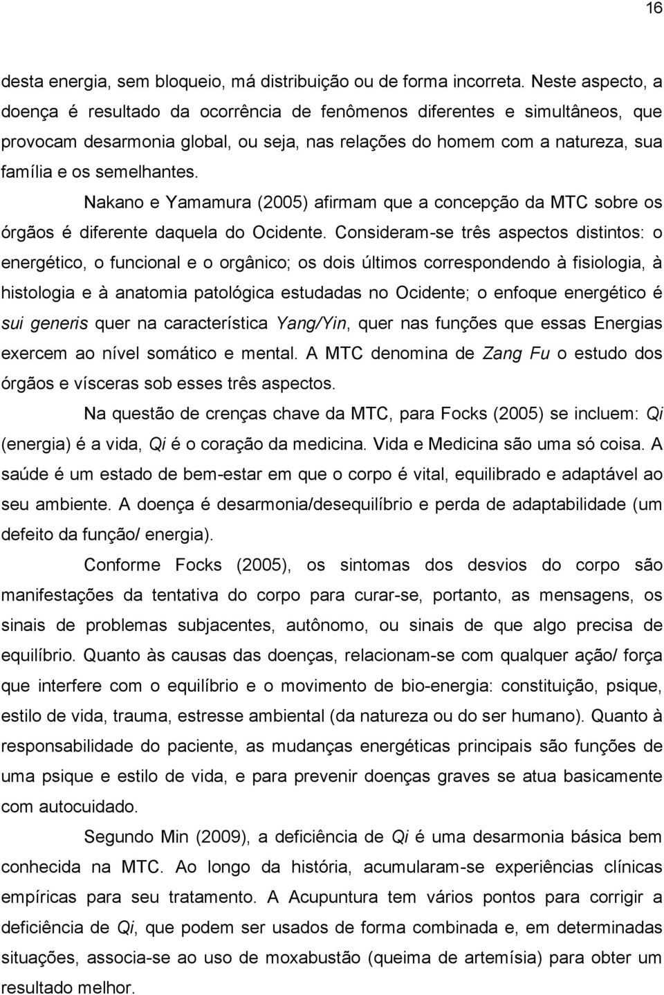 Nakano e Yamamura (2005) afirmam que a concepção da MTC sobre os órgãos é diferente daquela do Ocidente.