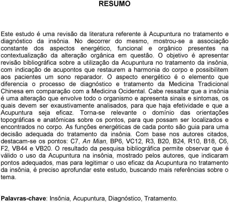 O objetivo é apresentar revisão bibliográfica sobre a utilização da Acupuntura no tratamento da insônia, com indicação de acupontos que restaurem a harmonia do corpo e possibilitem aos pacientes um