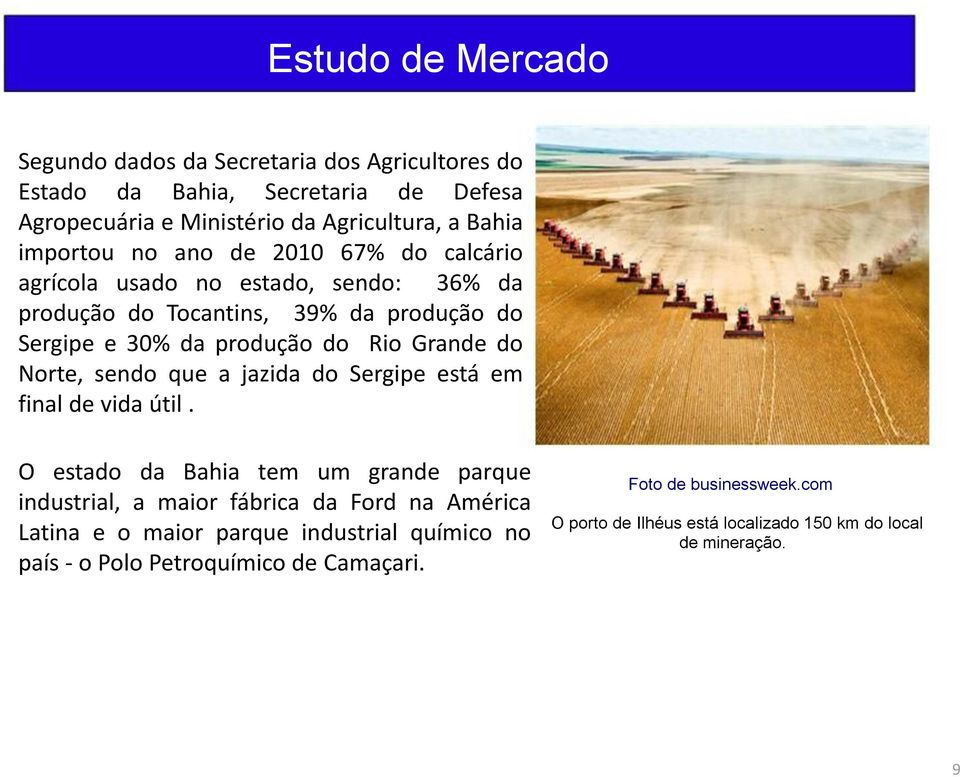 do Norte, sendo que a jazida do Sergipe está em final de vida útil.