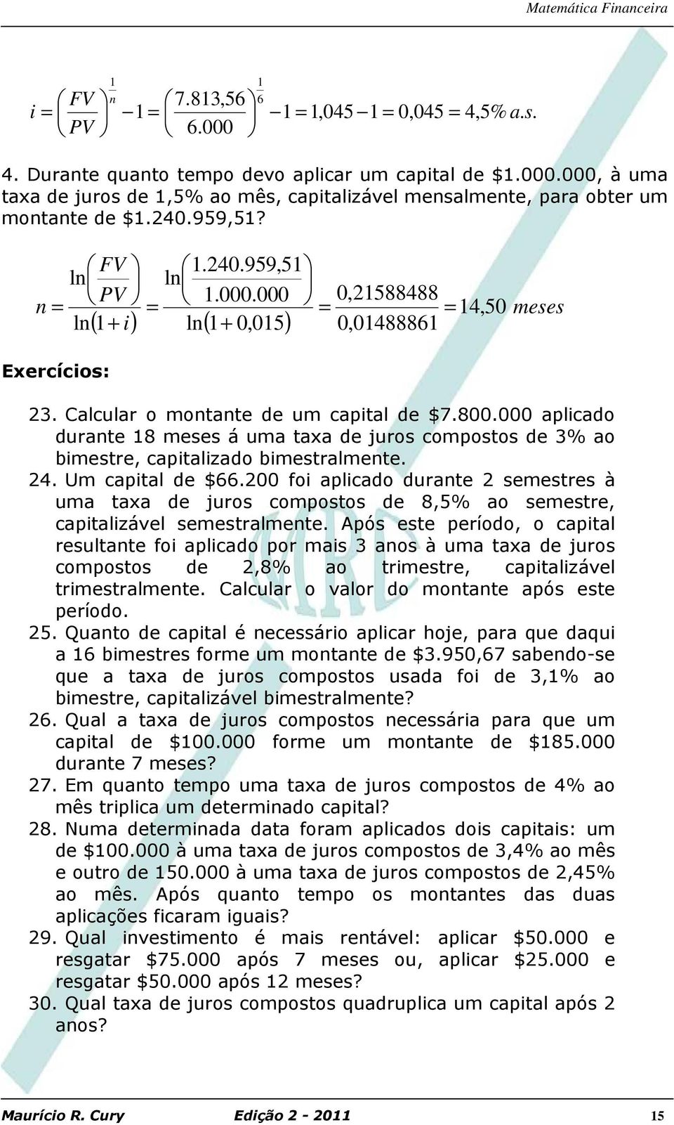 000 aplicado durate 18 meses á uma taxa de juros compostos de 3% ao bimestre, capitalizado bimestralmete. 24. Um capital de $66.