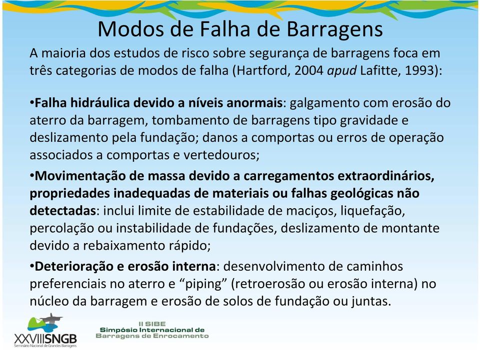 vertedouros; Movimentação de massa devido a carregamentos extraordinários, propriedades inadequadas de materiais ou falhas geológicas não detectadas: inclui limite de estabilidade de maciços,