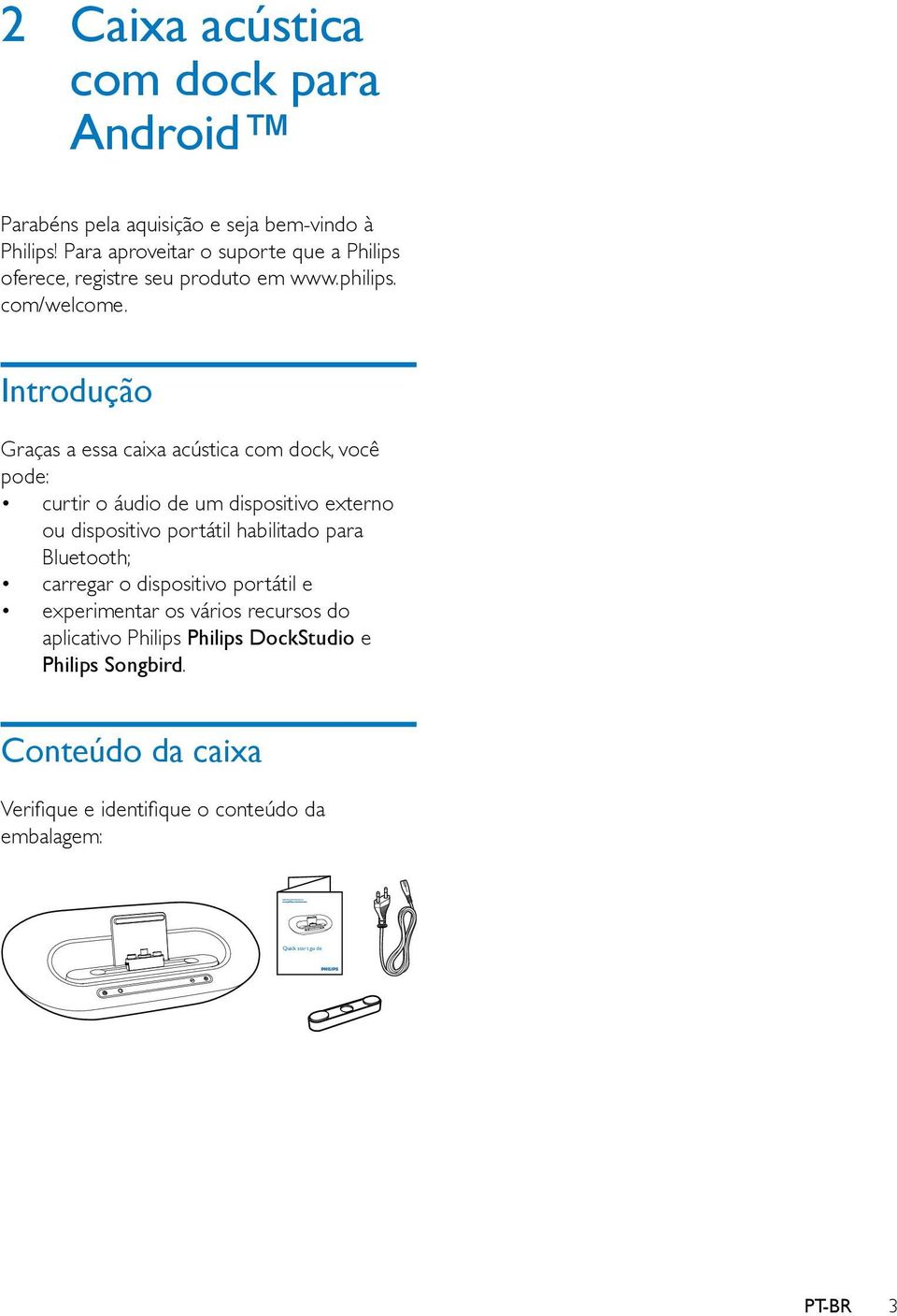 Introdução Graças a essa caixa acústica com dock, você pode: curtir o áudio de um dispositivo externo ou dispositivo portátil habilitado