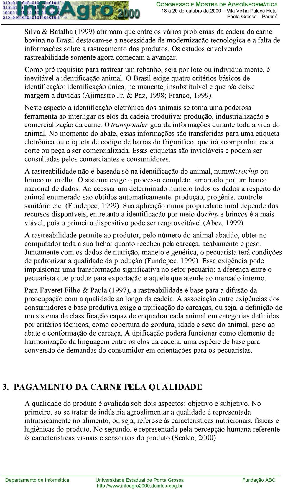 O Brasil exige quatro critérios básicos de identificação: identificação única, permanente, insubstituível e que não deixe margem a dúvidas (Ajimastro Jr. & Paz, 1998; Franco, 1999).