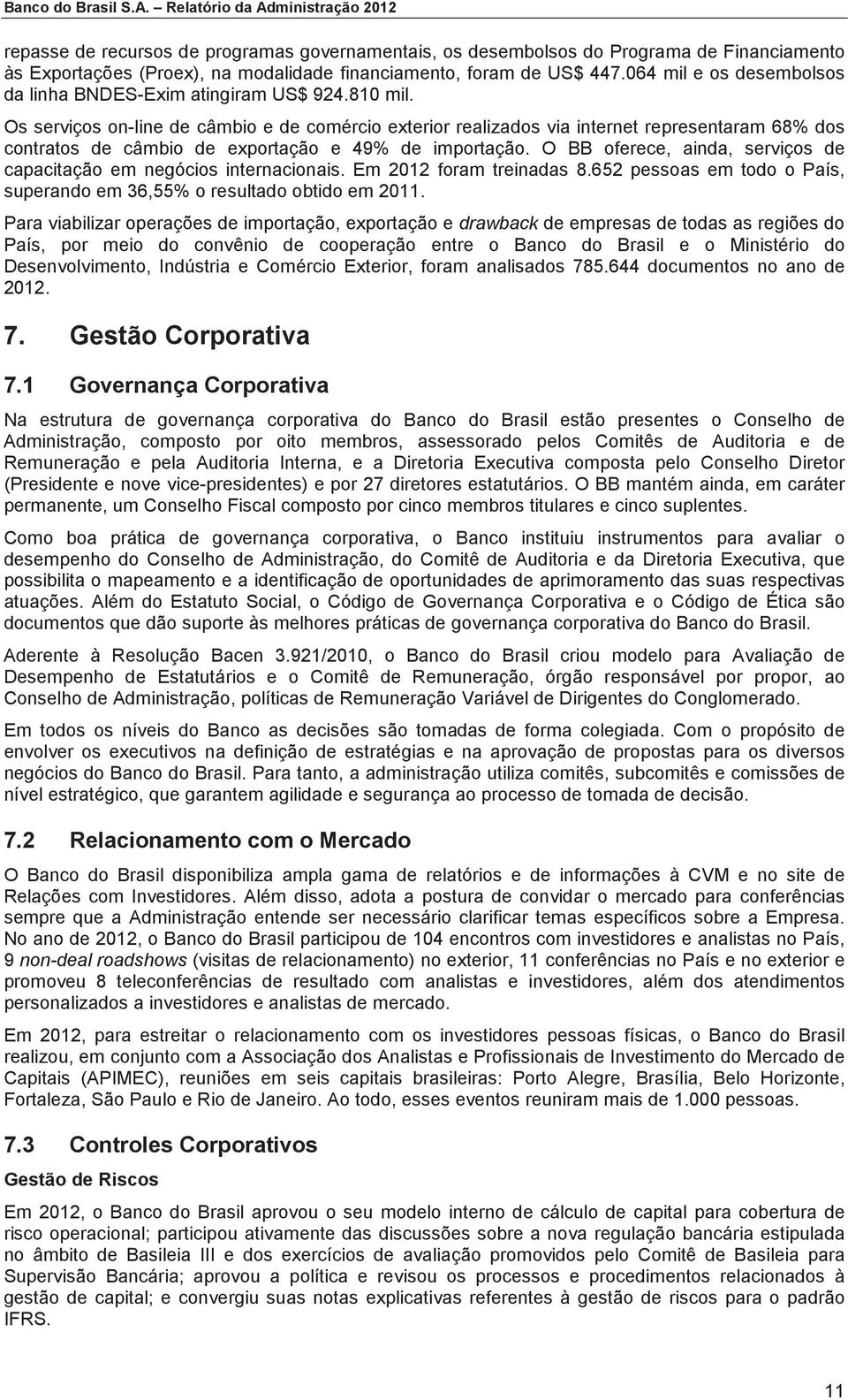 064 mil e os desembolsos da linha BNDES-Exim atingiram US$ 924.810 mil.