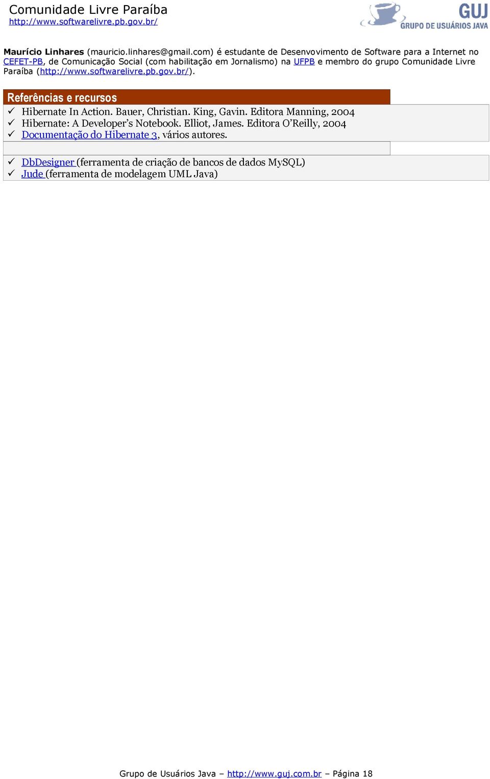 grupo Comunidade Livre Paraíba (). Referências e recursos Hibernate In Action. Bauer, Christian. King, Gavin.