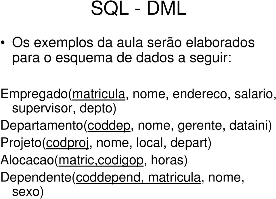 Departamento(coddep, nome, gerente, dataini) Projeto(codproj, nome, local,