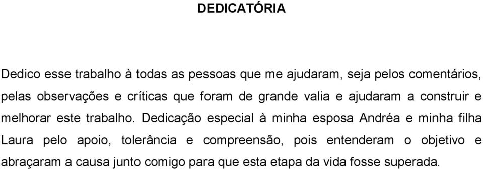 Dedicação especial à minha esposa Andréa e minha filha Laura pelo apoio, tolerância e compreensão,