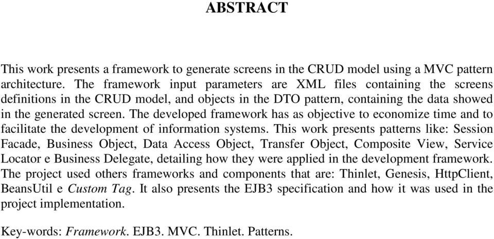 The developed framework has as objective to economize time and to facilitate the development of information systems.