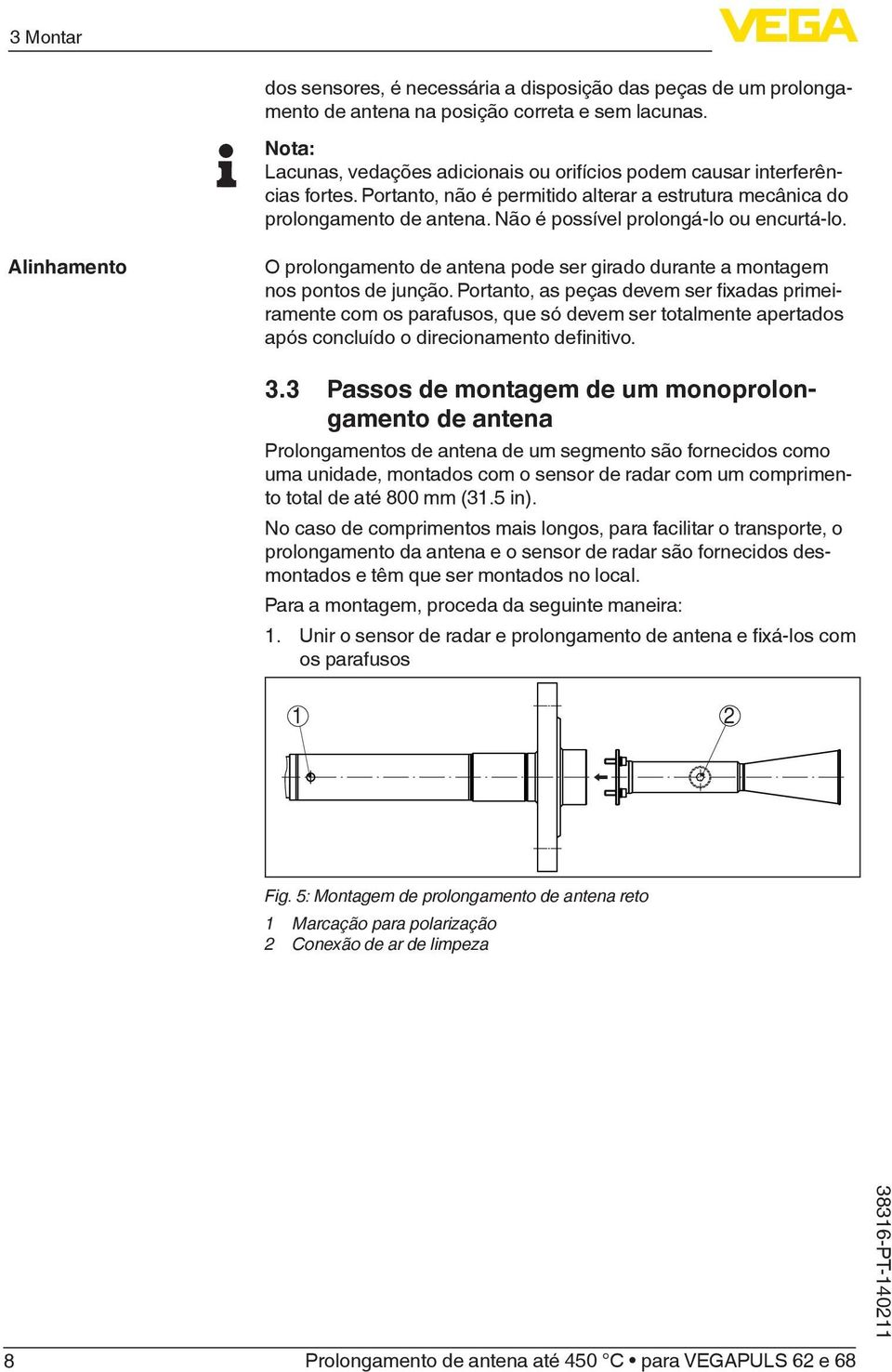 Não é possível prolongá-lo ou encurtá-lo. Alinhamento O prolongamento de antena pode ser girado durante a montagem nos pontos de junção.