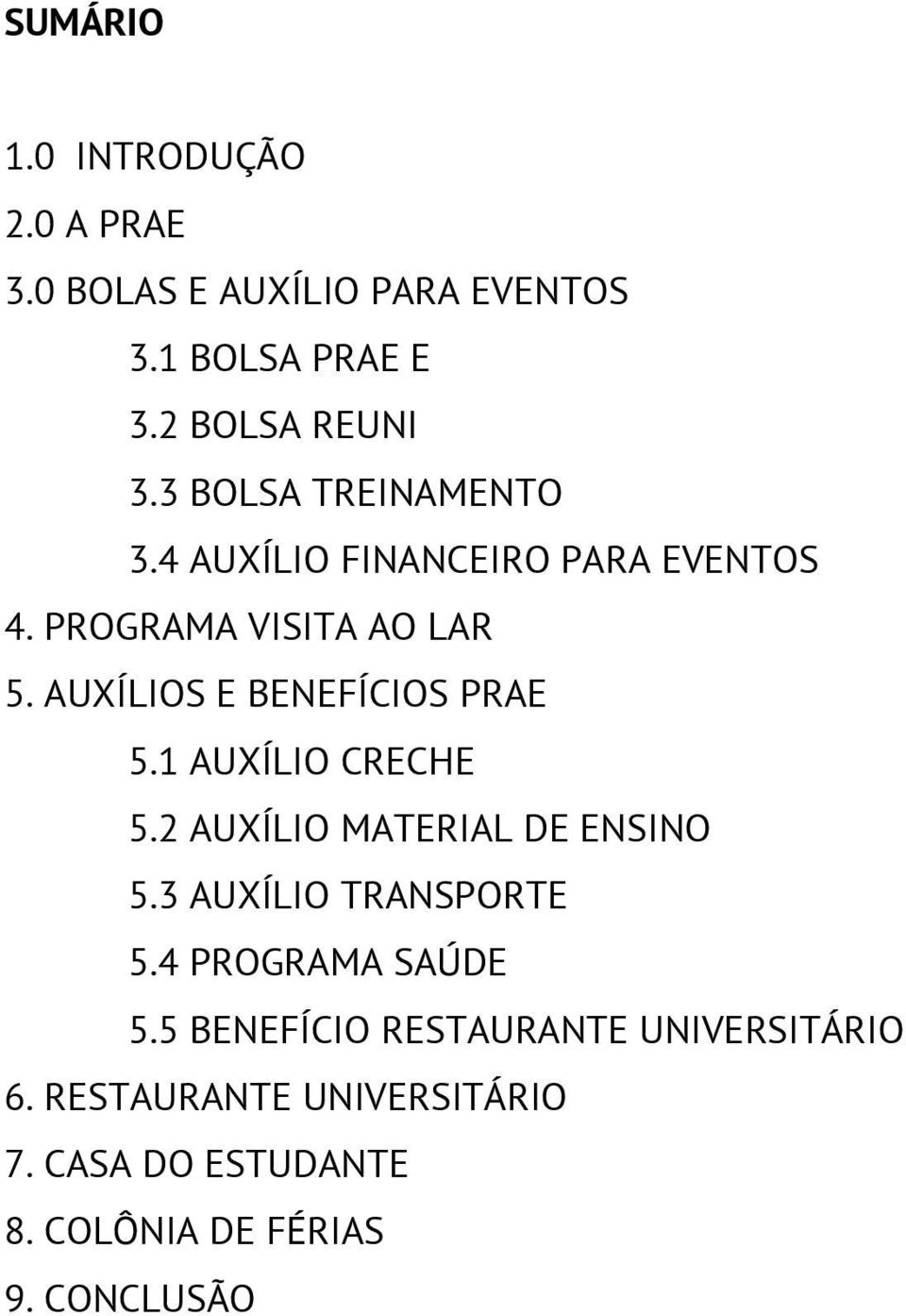 AUXÍLIOS E BENEFÍCIOS PRAE 5.1 AUXÍLIO CRECHE 5.2 AUXÍLIO MATERIAL DE ENSINO 5.3 AUXÍLIO TRANSPORTE 5.