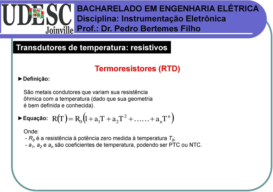 Equação: R T R n a T a T 2 a T n 0 1 1 Onde: - R 0 é a resistência à potência zero