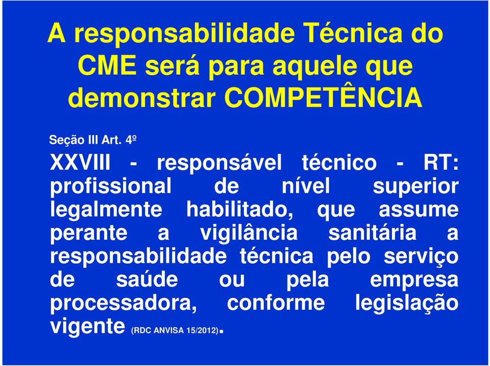 habilitado, que assume perante a vigilância sanitária a responsabilidade técnica pelo