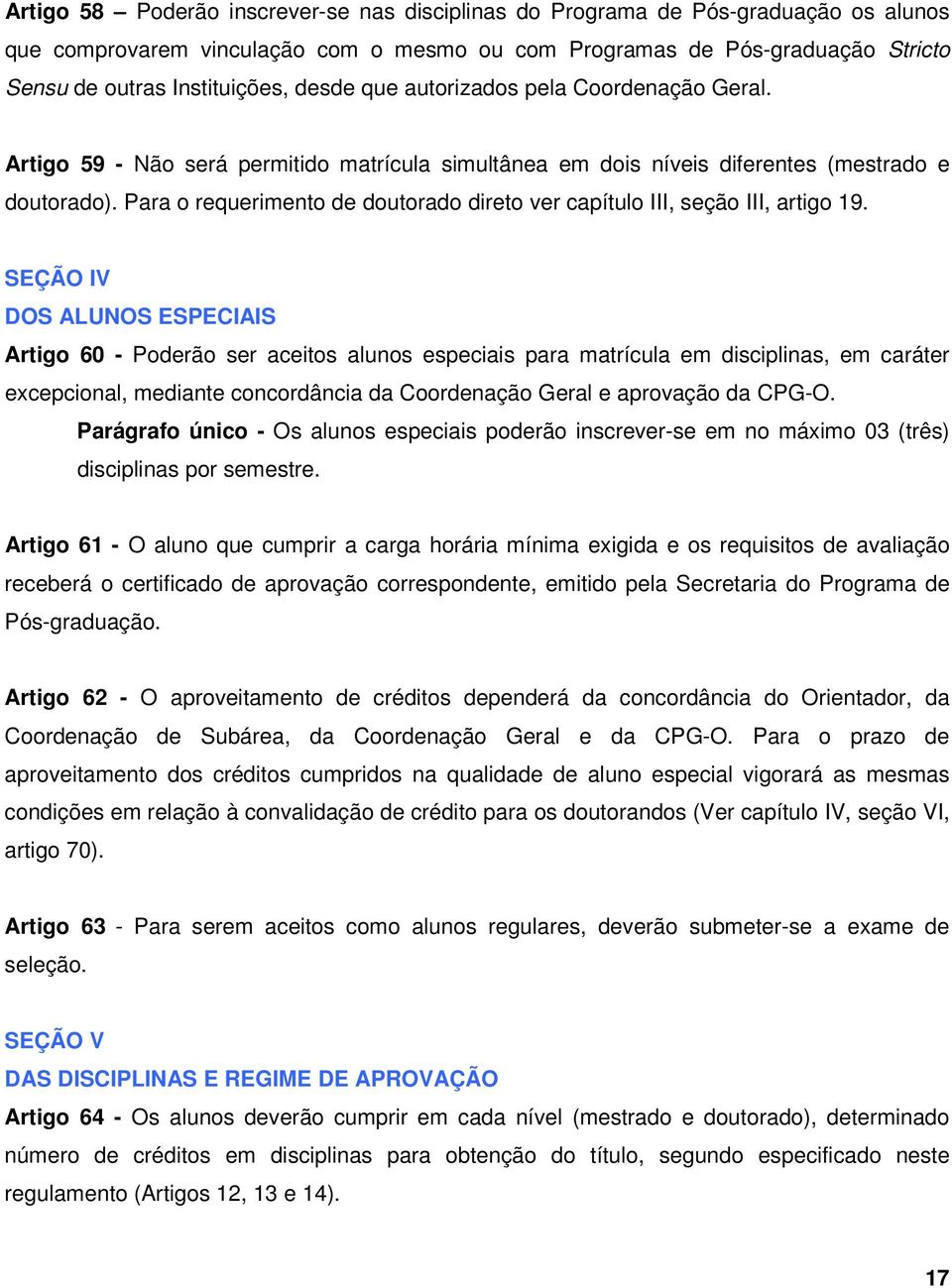 Para o requerimento de doutorado direto ver capítulo III, seção III, artigo 19.