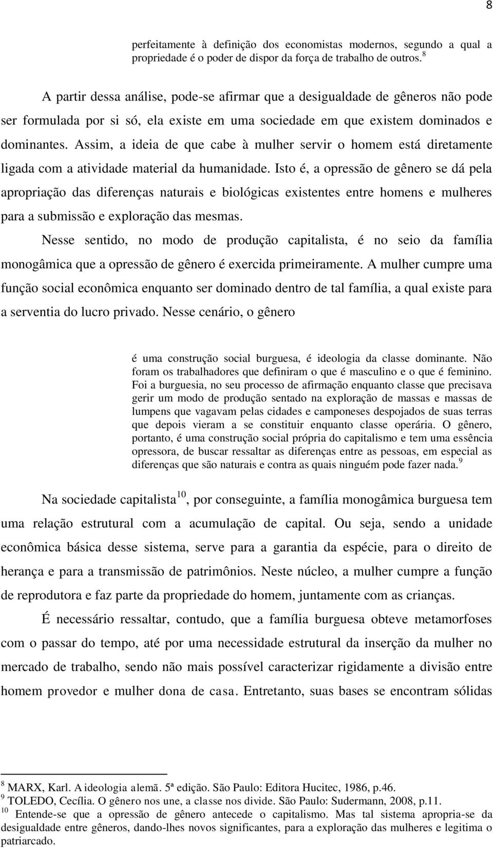 Assim, a ideia de que cabe à mulher servir o homem está diretamente ligada com a atividade material da humanidade.