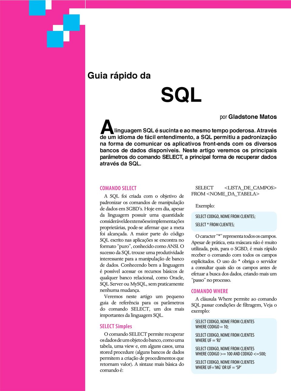 Neste artigo veremos os principais parâmetros do comando SELECT, a principal forma de recuperar dados através da SQL.