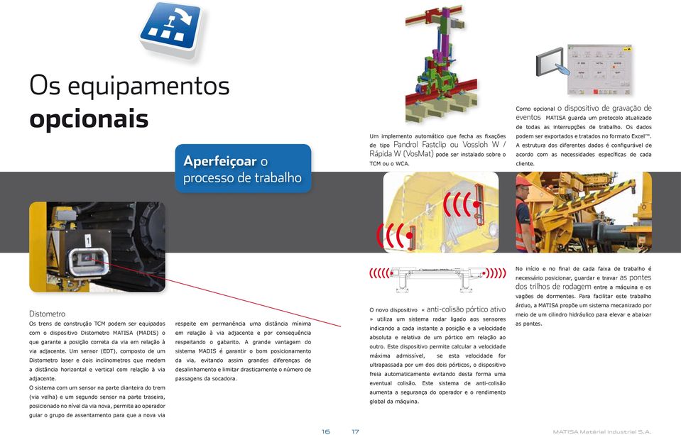 podem ser exportados e tratados no formato Excel. A estrutura dos diferentes dados é configurável de acordo com as necessidades específicas de cada cliente.