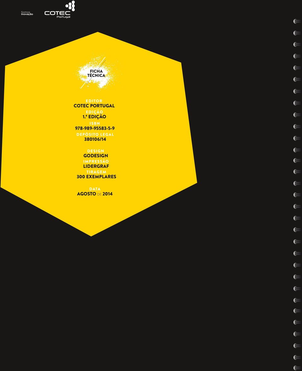ª EDIÇÃO Tiragem 300 Exemplares ISBN 978-989-95583-5-9 Data Agosto de 2014 FICHA TÉCNICA DEPÓSITO LEGAL 380106/14 DESIGN EQUIPA
