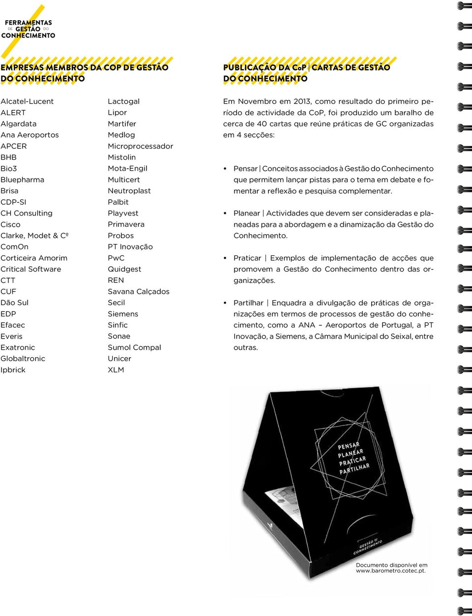 Medlog Microprocessador Mistolin Mota-Engil Multicert Neutroplast Palbit Playvest Primavera Probos PT Inovação PwC Quidgest REN Savana Calçados Secil Siemens Sinfic Sonae Sumol Compal Unicer XLM Em