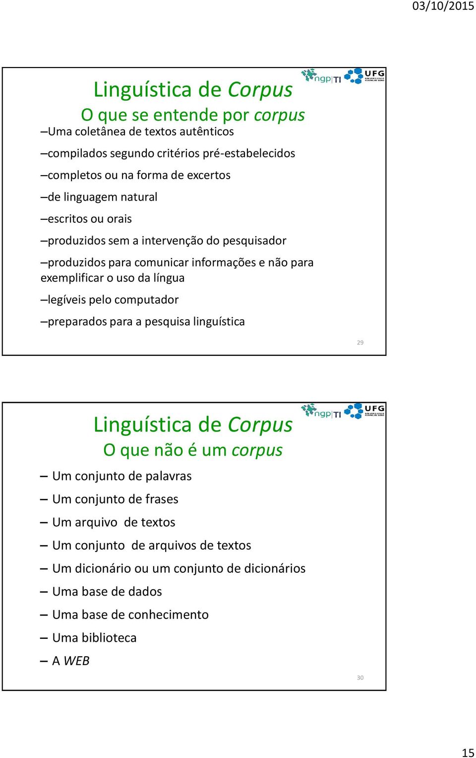 língua legíveis pelo computador preparados para a pesquisa linguística 29 Linguística de Corpus O que não é um corpus Um conjunto de palavras Um conjunto de