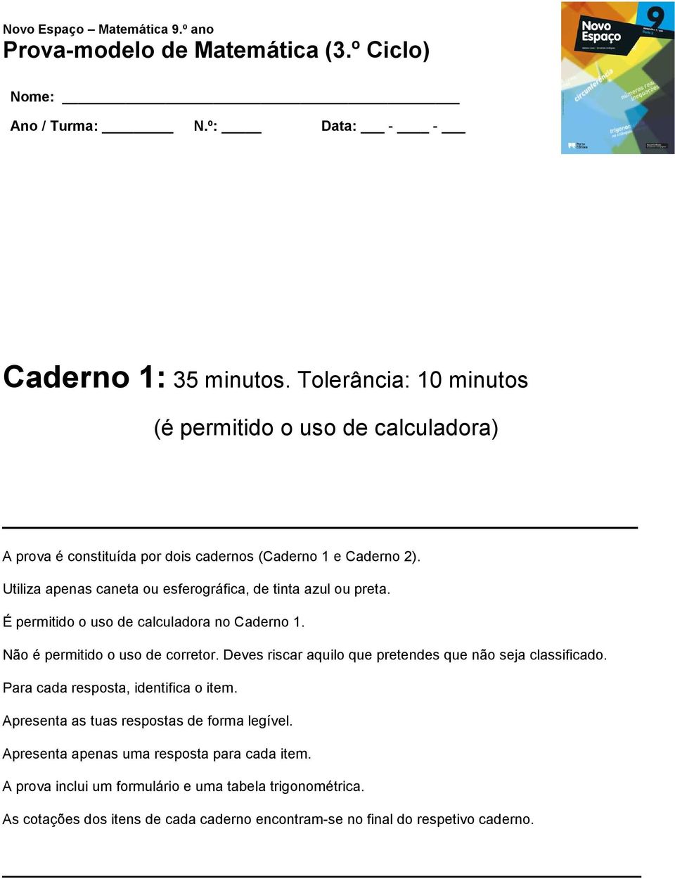 Utiliza apenas caneta ou esferográfica, de tinta azul ou preta. É permitido o uso de calculadora no Caderno 1. Não é permitido o uso de corretor.