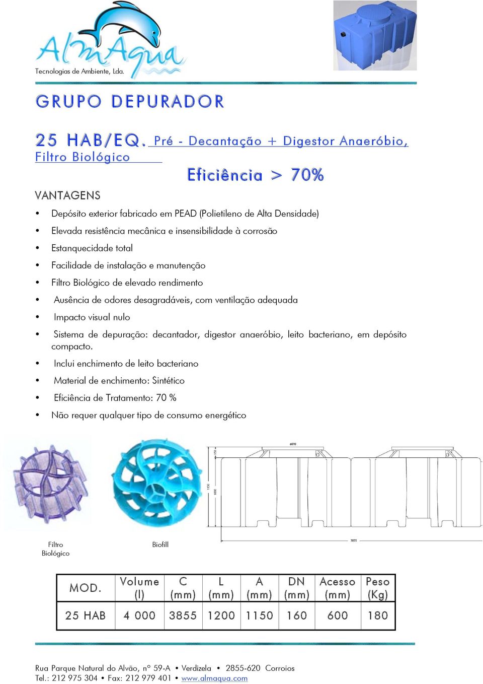 (Polietileno de lta Densidade) de elevado rendimento usência de odores desagradáveis, com