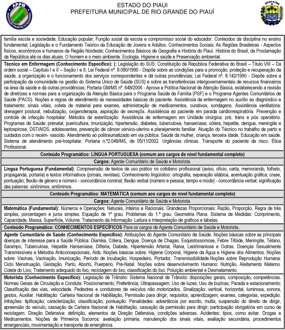Conhecimentos Sociais: As Regiões Brasileiras - Aspectos físicos, econômicos e humanos da Região Nordeste; Conhecimentos Básicos de Geografia e História do Piauí.