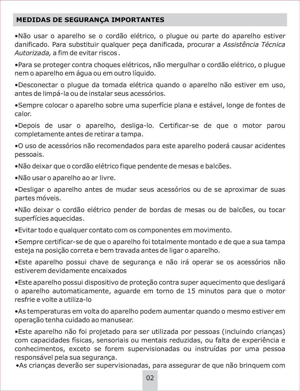 Para se proteger contra choques elétricos, não mergulhar o cordão elétrico, o plugue nem o aparelho em água ou em outro líquido.