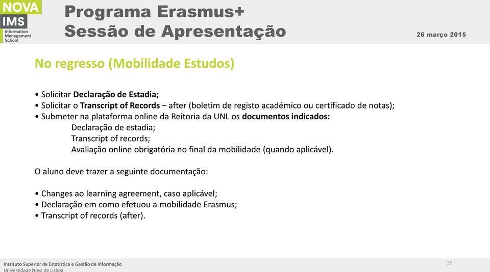 Avaliação online obrigatória no final da mobilidade (quando aplicável).