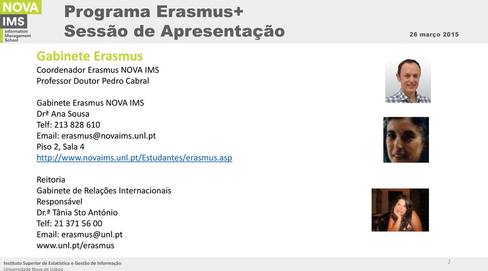 asp Reitoria Gabinete de Relações Internacionais Responsável Dr.ª Tânia Sto António Telf: 21 371 56 00 Email: erasmus@unl.