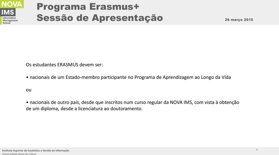 inscritos num curso regular da NOVA IMS, com vista à obtenção de um diploma, desde a licenciatura