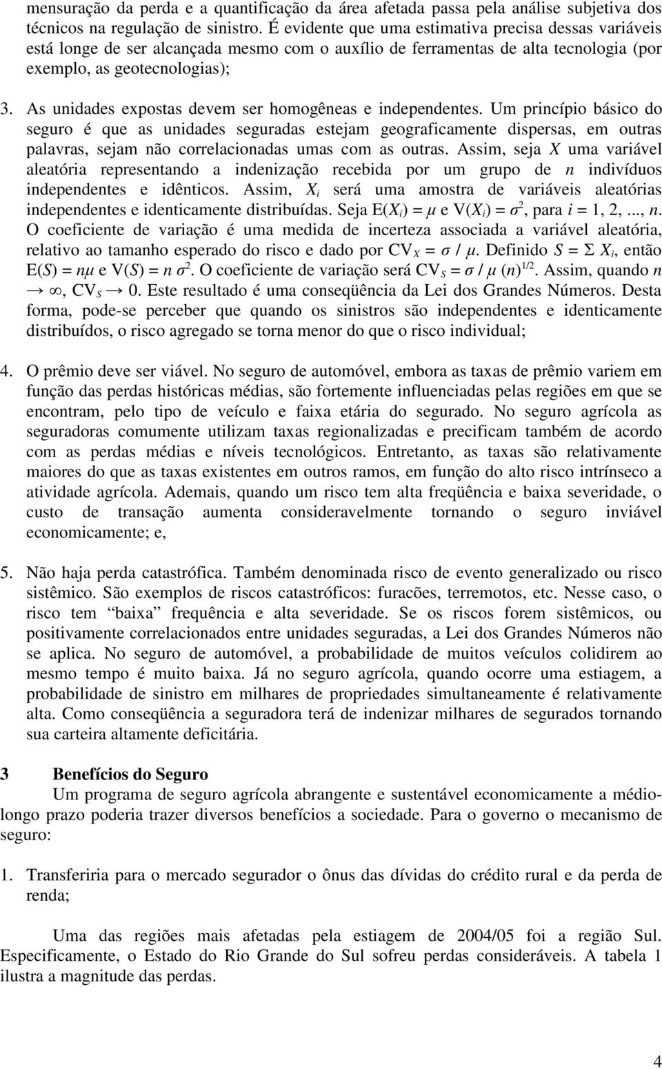 As unidades expostas devem ser homogêneas e independentes.