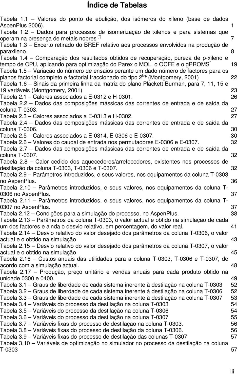 3 Excerto retirado do BREF relativo aos processos envolvidos na produção de paraxileno. 8 Tabela 1.