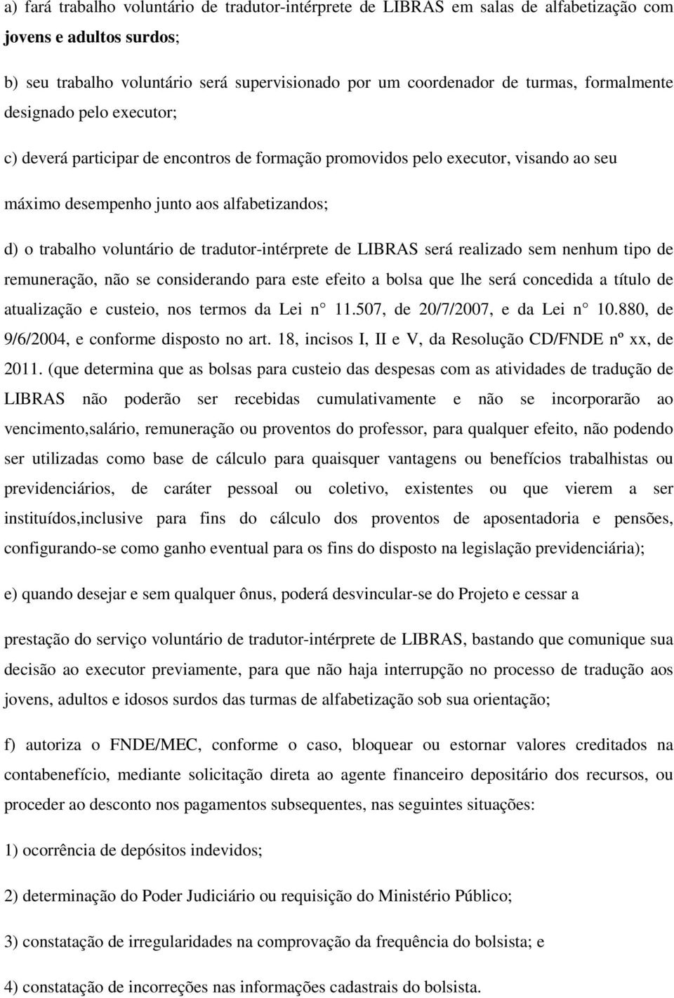 tradutor-intérprete de LIBRAS será realizado sem nenhum tipo de remuneração, não se considerando para este efeito a bolsa que lhe será concedida a título de atualização e custeio, nos termos da Lei n