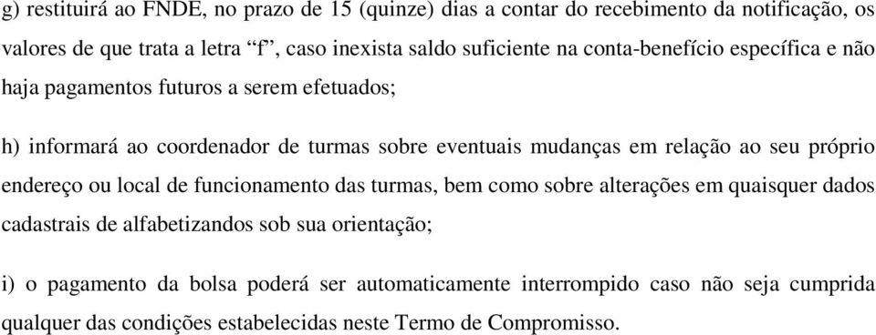 em relação ao seu próprio endereço ou local de funcionamento das turmas, bem como sobre alterações em quaisquer dados cadastrais de alfabetizandos sob sua