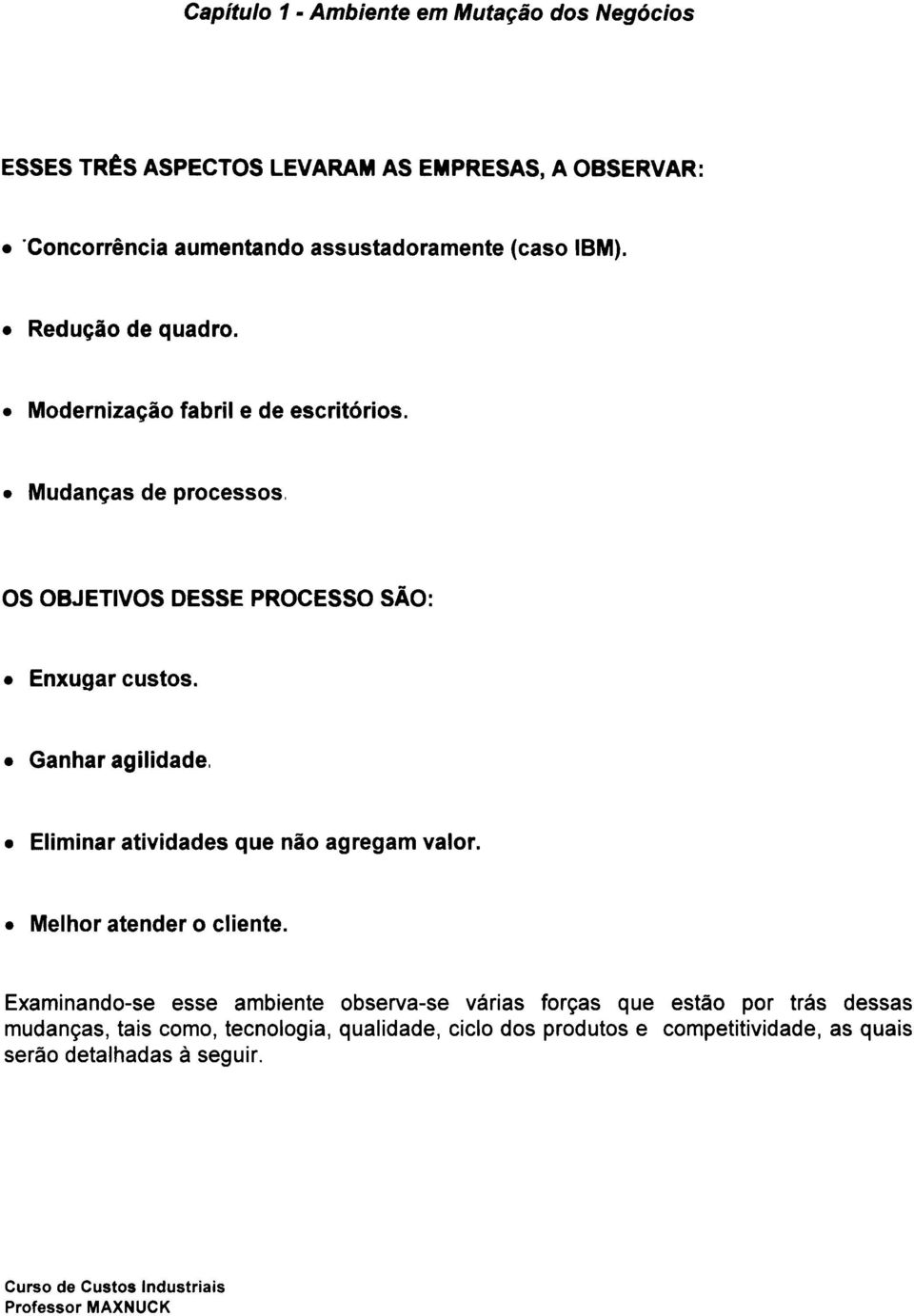 Eliminar atividades que não agregam valor Melhor atender o cliente Examinando-se esse ambiente observa-se várias forças que