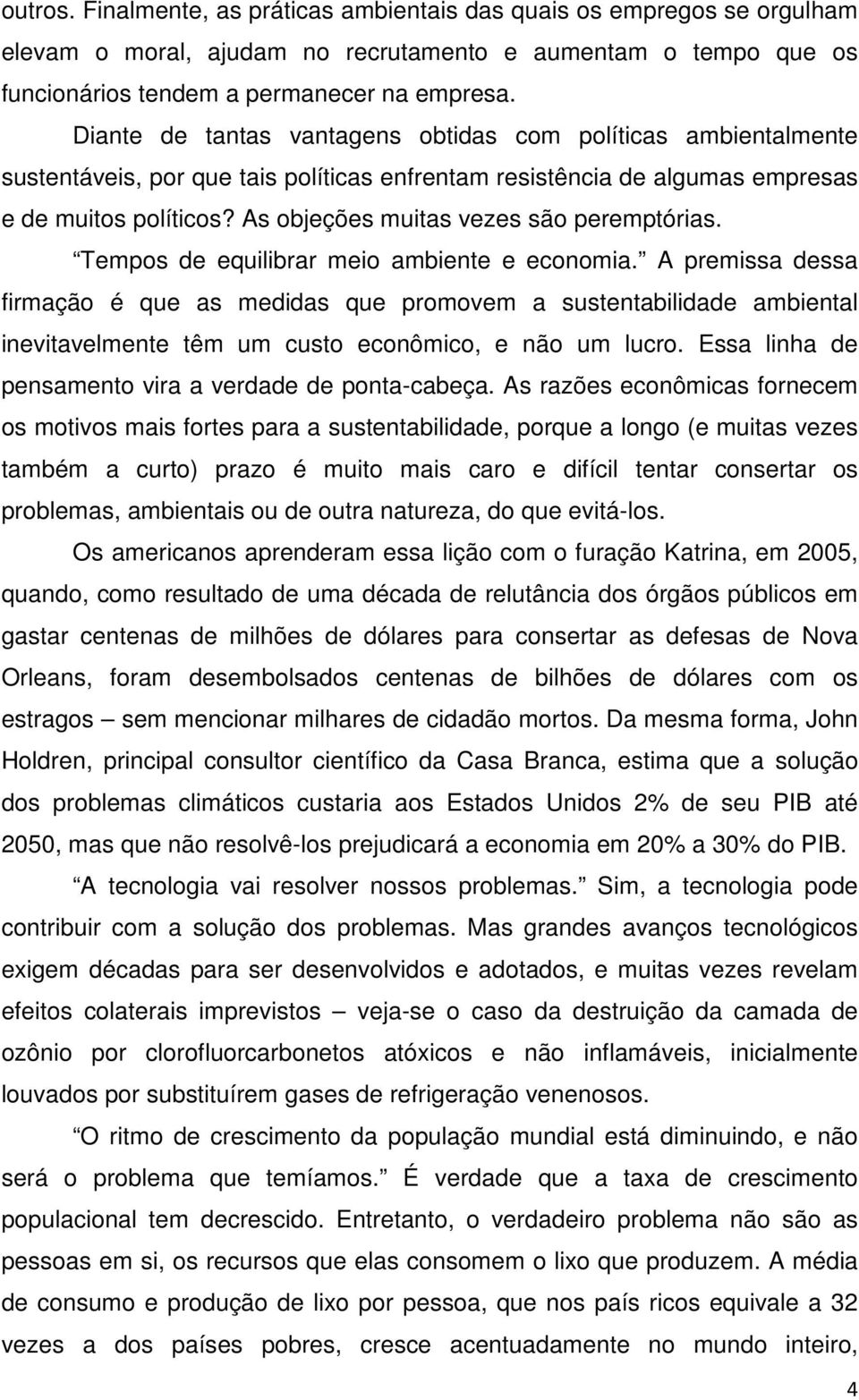 As objeções muitas vezes são peremptórias. Tempos de equilibrar meio ambiente e economia.