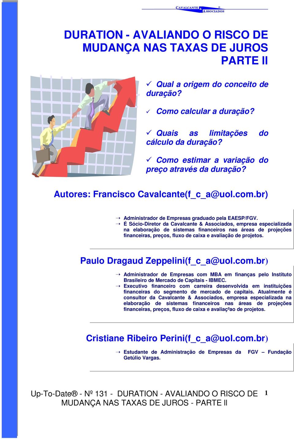 É Sócio-Diretor da Cavalcante Associados, empresa especializada na elaboração de sistemas financeiros nas áreas de projeções financeiras, preços, fluxo de caixa e avaliação de projetos.